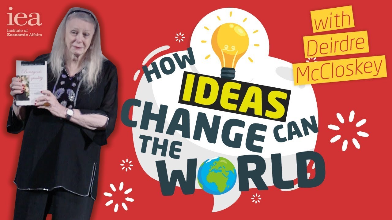 Professor Deirdre McCloskey: How Ideas can Change the World
