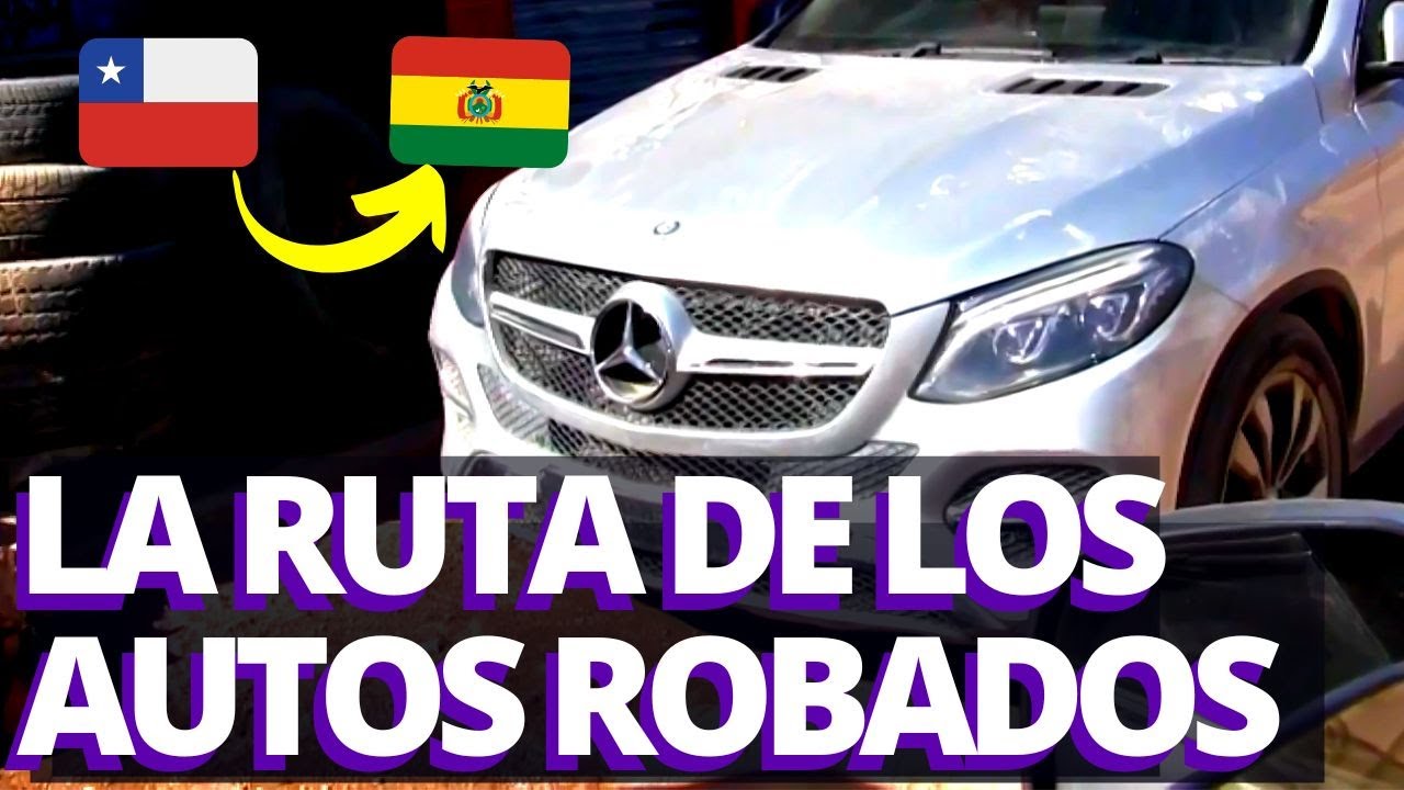 Autos 'chutos': ruta de los carros robados de Chile que se venden en Bolivia