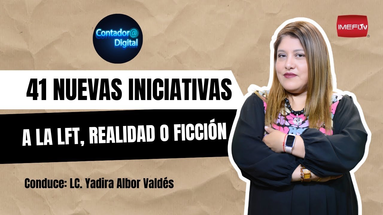 41 Nuevas Iniciativas a la LFT, Realidad o Ficción