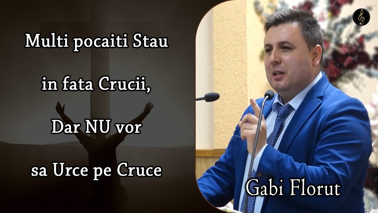 Gabi Florut - Multi pocaiti Stau in fata Crucii, Dar NU vor sa Urce pe Cruce | PREDICA