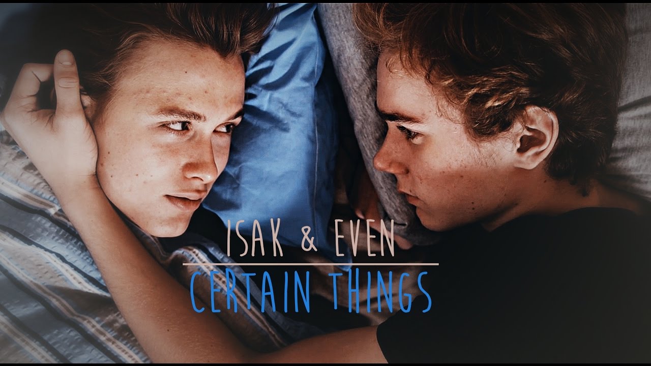 isak & even || certain things