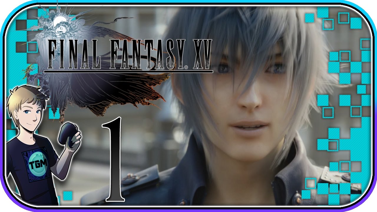Final Fantasy XV Walkthrough - Part 1: TOTALLY WORTH THE WAIT!