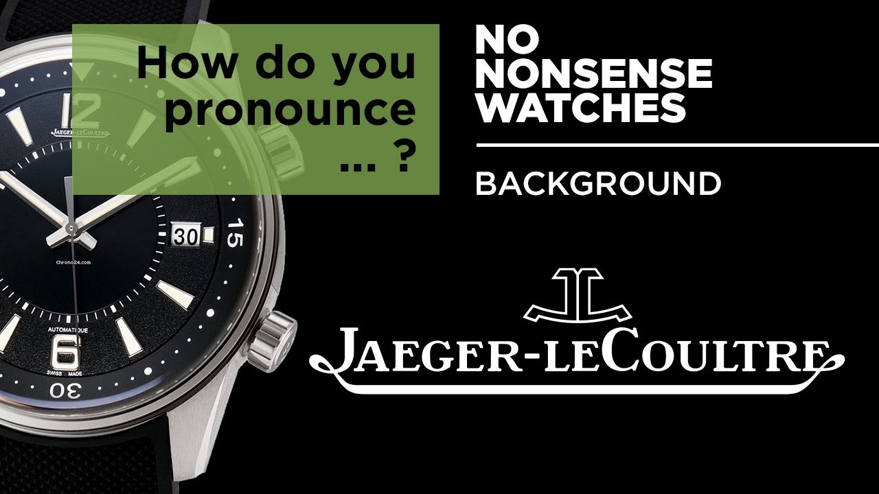 How do you pronounce Jaeger-LeCoultre? — The final answer