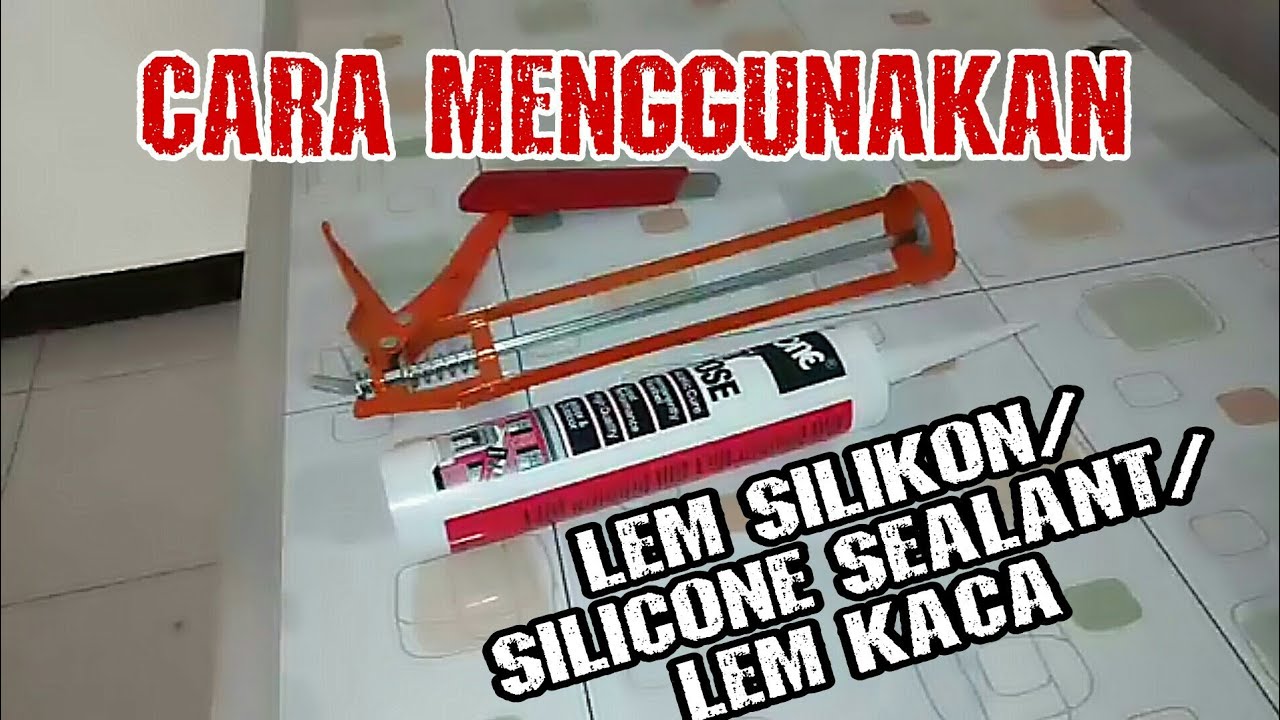 TUTORIAL CARA MENGGUNAKAN LEM SILIKON - SILICONE SEALANT