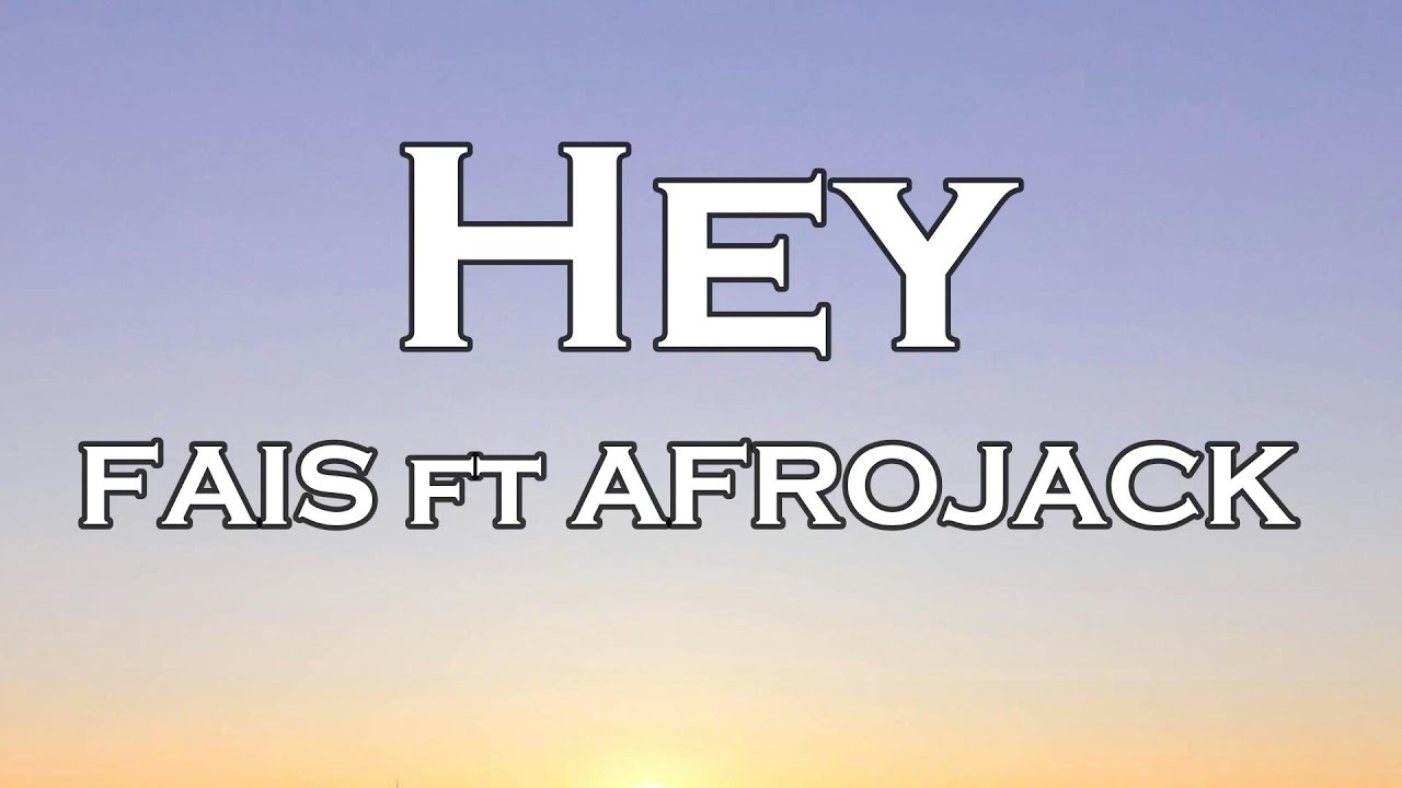 Fais Feat. Afrojack - Hey (Lyrics)