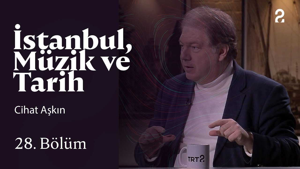 Cihat Aşkın | İstanbul, Müzik ve Tarih | 28. Bölüm @trt2