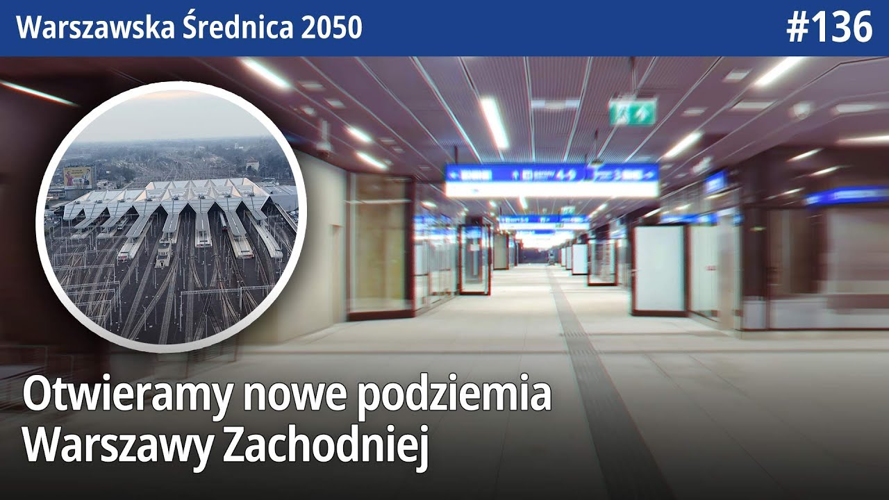 #136 Otwieramy Nowe podziemia Warszawy Zachodniej! - Warszawska Średnica 2050
