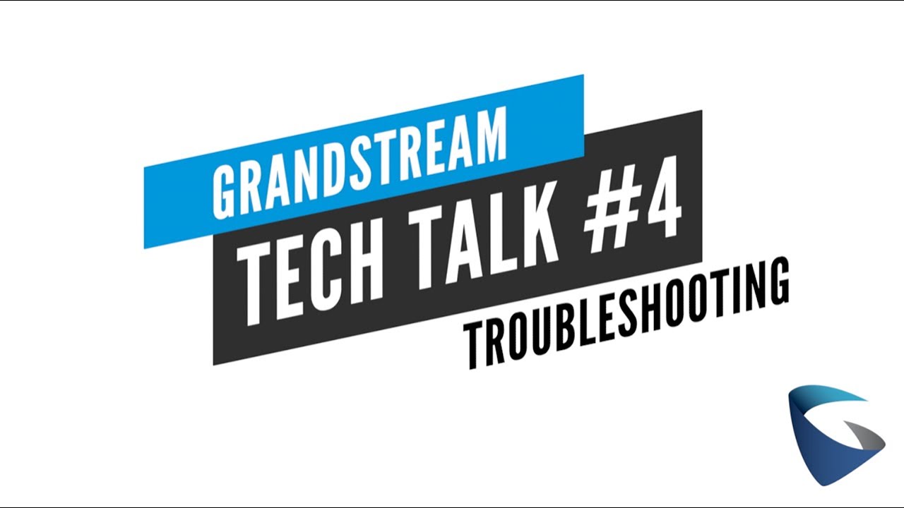 Grandstream Tech Talk #4: Troubleshooting Tools and Guide
