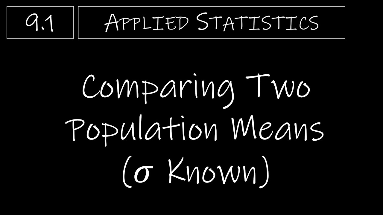 Statistics - 9.1 Comparing Two Population Means (𝜎 Known)