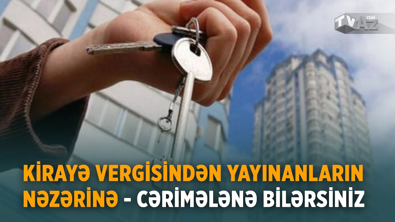 KİRAYƏ VERGİSİNDƏN YAYINANLARIN NƏZƏRİNƏ - CƏRİMƏLƏNƏ BİLƏRSİNİZ