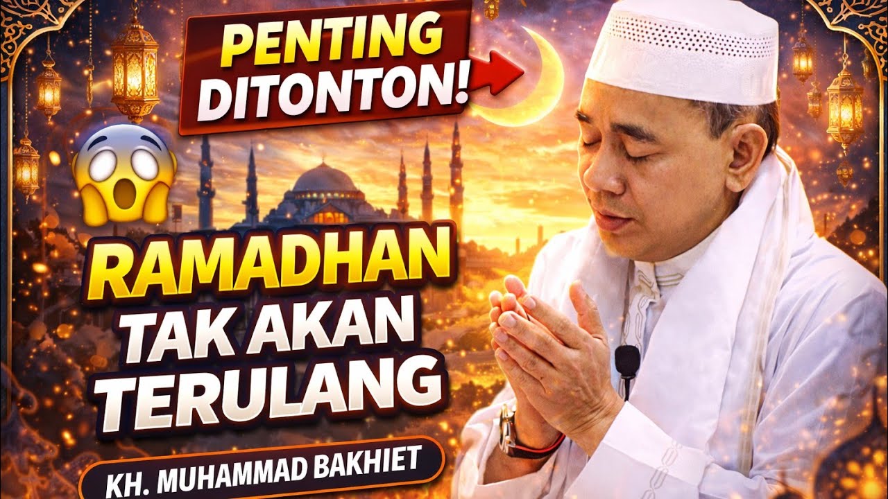 Ramadhan Lebih Mulia dari Semua Bulan, Tapi Mengapa Kita Masih Lalai? | KH Muhammad Bakhiet