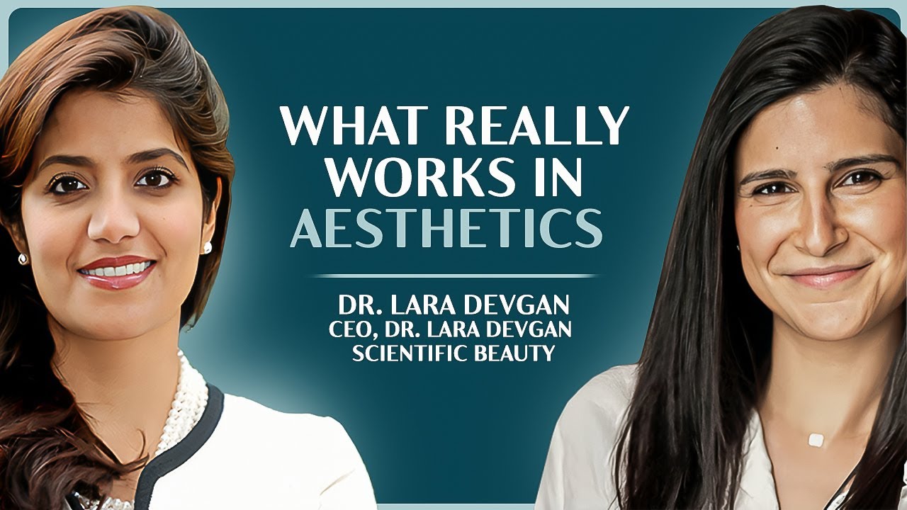 What Really Works in Aesthetics: Plastic Surgery & Skincare with Dr. Lara Devgan