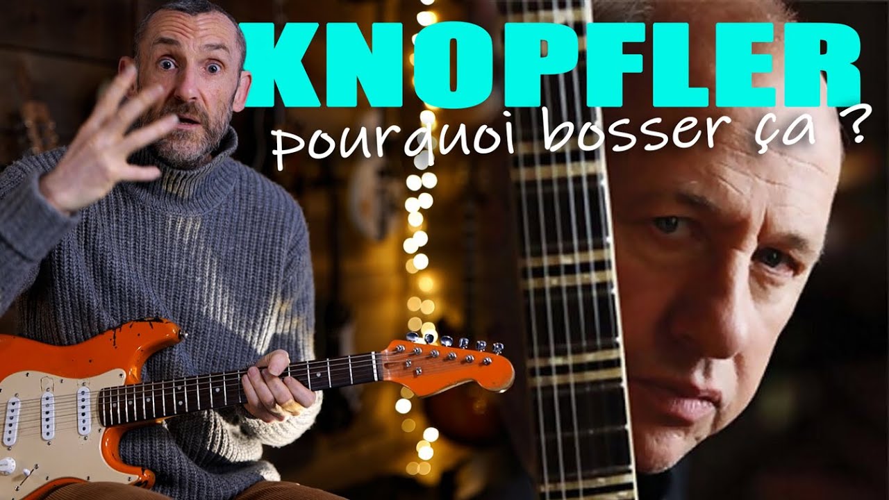 MARK KNOPFLER - pourquoi je dois bosser ça ?