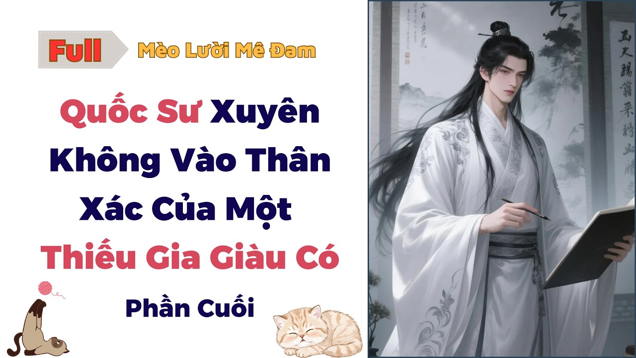 [Truyện Đam Mỹ] Quốc Sư Xuyên Không Vào Thân Xác Của Một Thiếu Gia Giàu Có- p3 #audio