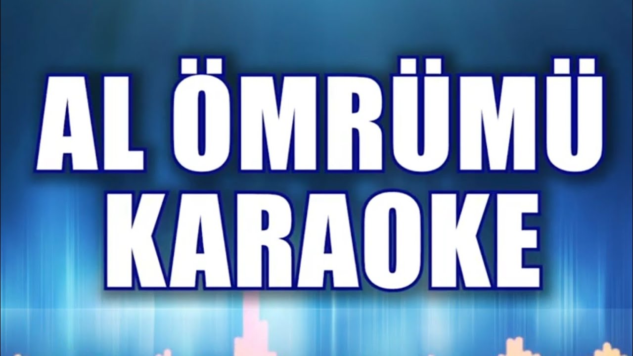 AL ÖMRÜMÜ KARAOKE  ton:Sİbemol