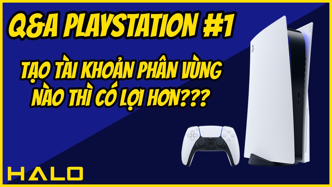 Q&A PlayStation #1: Tạo tài khoản phân vùng nào thì có lợi hơn?