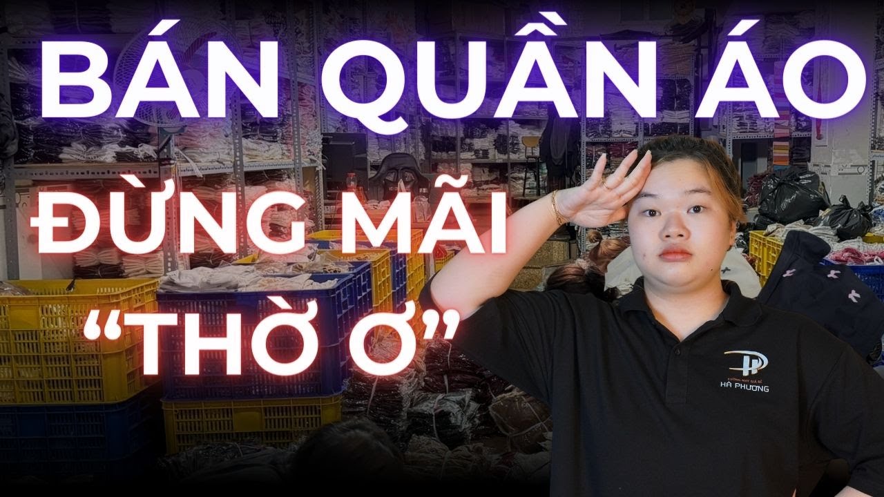 Bán quần áo phải hiểu rõ điều này thì mới trụ vững trong ngành thiết kế thời trang || Ha Phuong