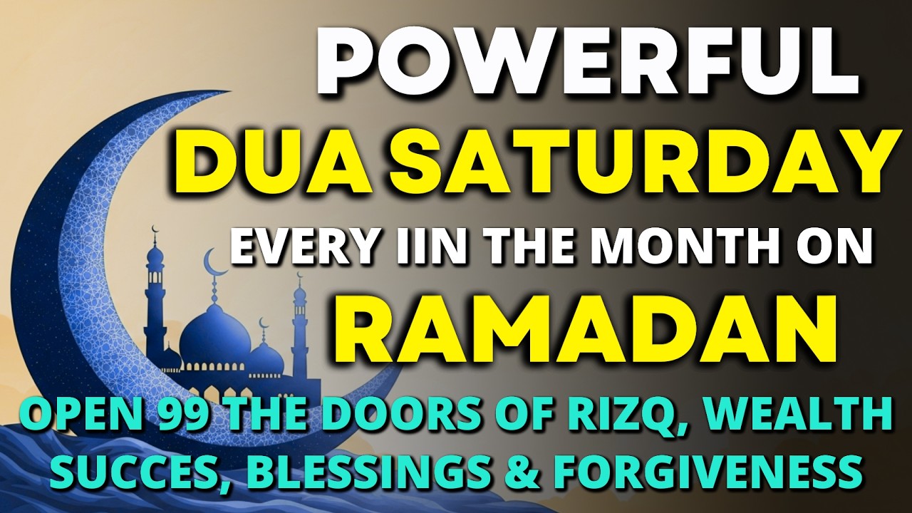 POWERFUL SATURDAY DUA | Ramadan Prayer For Rizq, Wealth, Peace, Barakah & Protection On your family