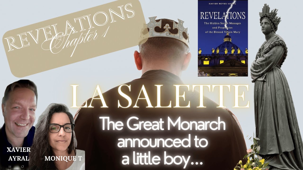 REVELATIONS, Part 2: LA SALETTE - THE GREAT MONARCH AND THE LITTLE BOY – WITH XAVIER REYES-AYRAL