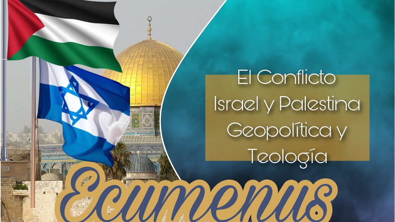 Ecumenus | El Conflicto de Israel y Palestina | Parte 1