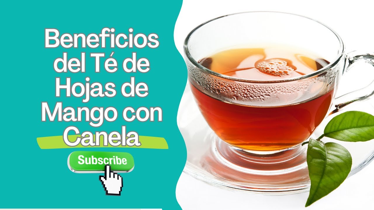 Beneficios increibles del T&eacute; de Hojas de Mango con Canela