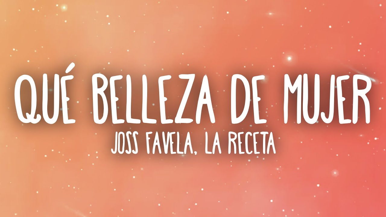 Joss Favela, La Receta - Qué Belleza De Mujer (Letra/Lyrics)