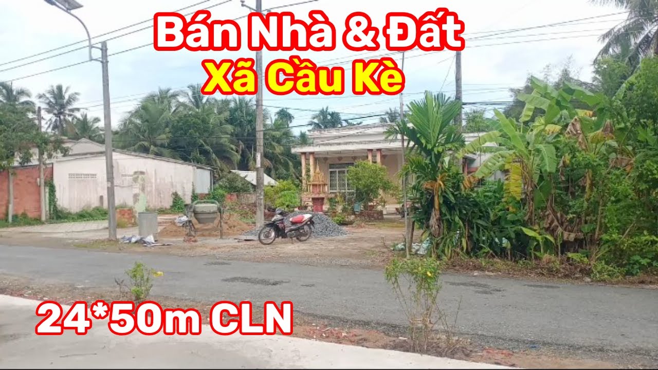 Thành Hiếu Nhà Đất Cầu Kè, Vĩnh Long. Bán Nhà & Đất DT 24*50m CLN. Giá 2,2 tỷ. Xã Cầu Kè