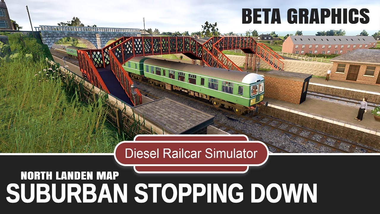Diesel Railcar Simulator - Suburban Stopping Down  North Landen map BETA Graphics