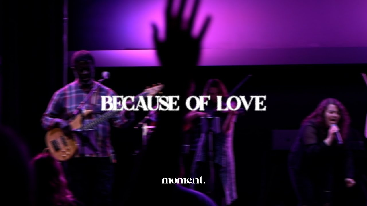 Because of Love (Live) — moment. worship