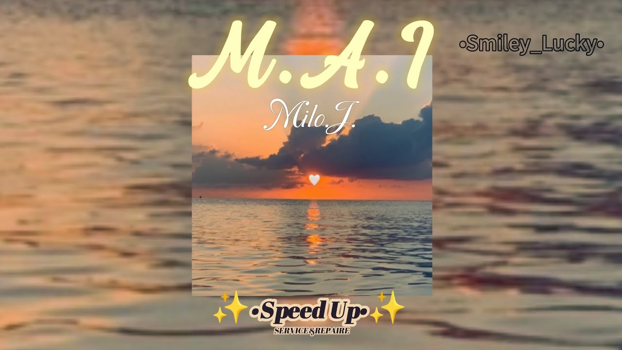 M.A.I : Milo.J. Speed Up ✨ ~Letra~ 💖Smiley Lucky 💖