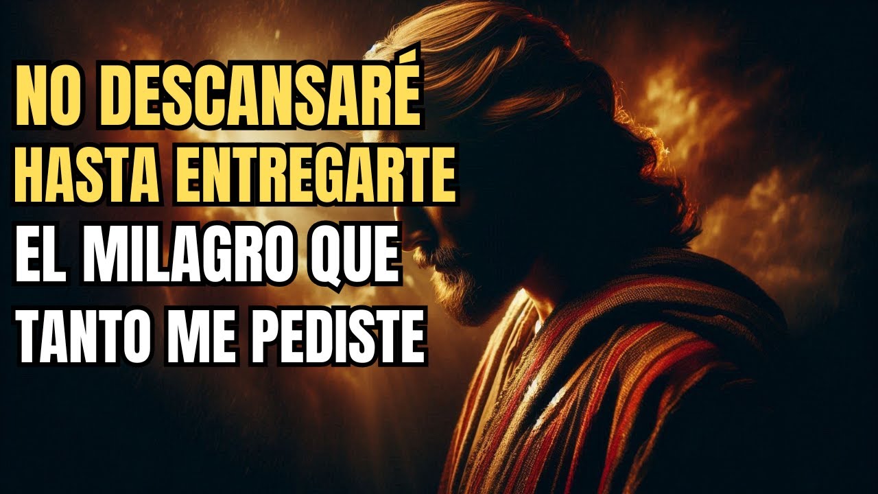 🚨 DIOS DICE: NO VOY A DESCANSAR HASTA ENTREGARTE EL MILAGRO QUE PEDISTE