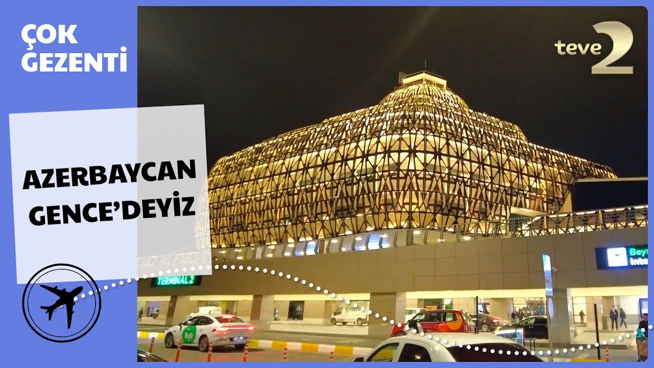 Çok Gezenti | Azerbaycan Gence'deyiz!