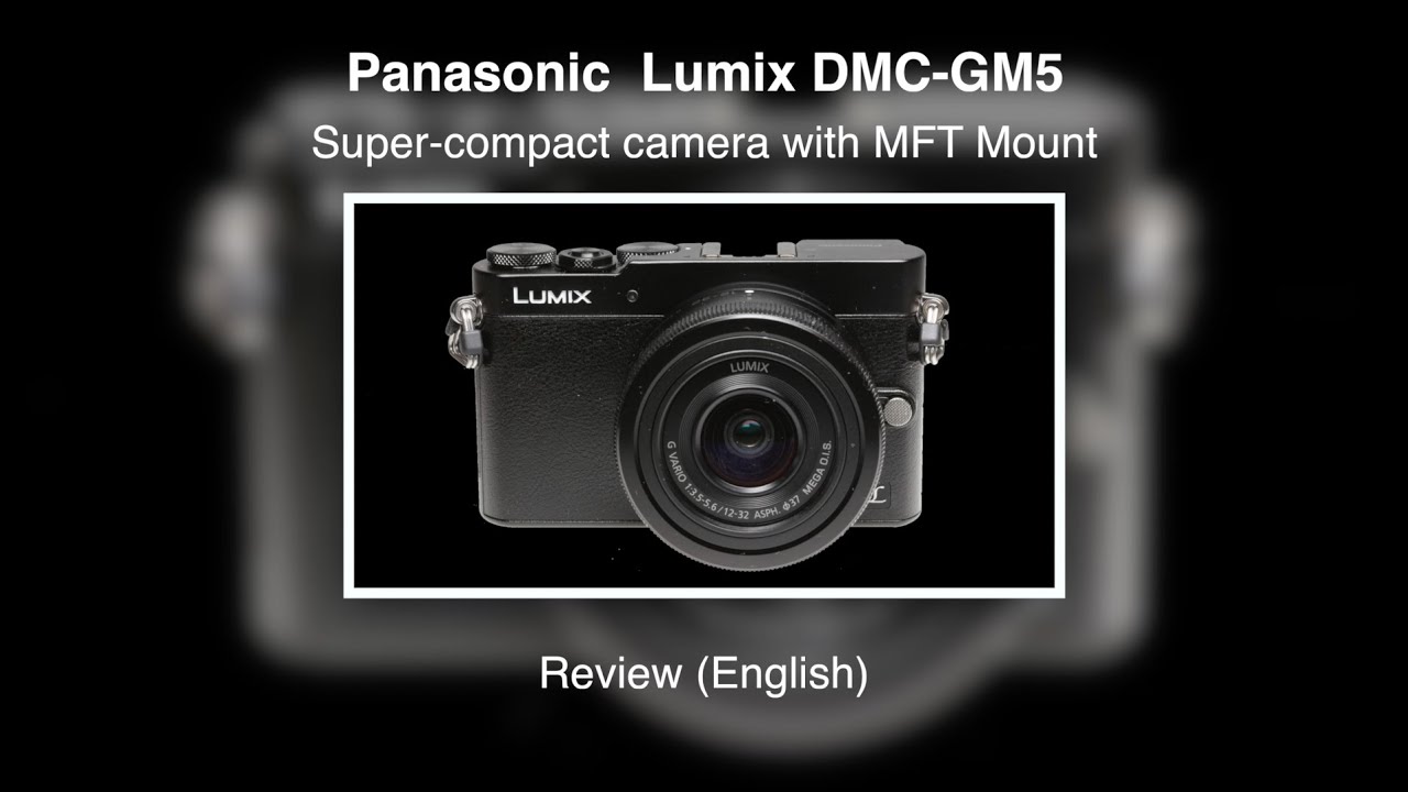 Panasonic Lumix DMC-GM5 — Обзор (на английском языке)