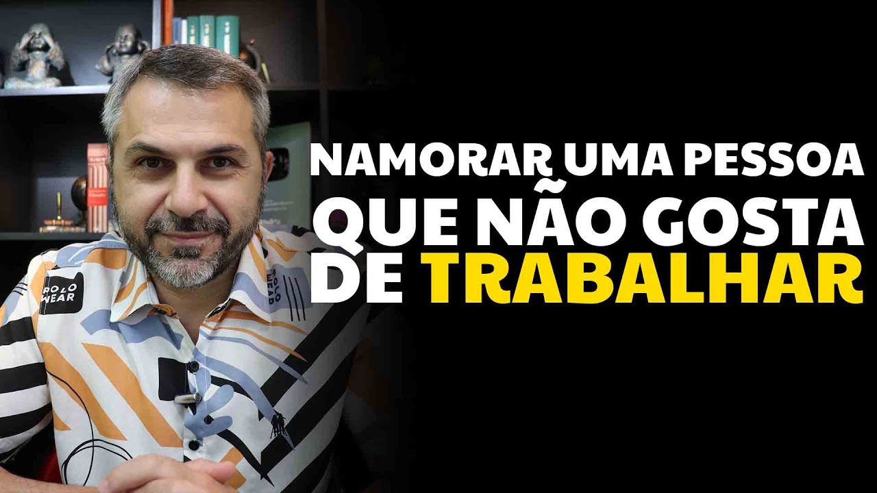 Namorar uma pessoa que não gosta de trabalhar