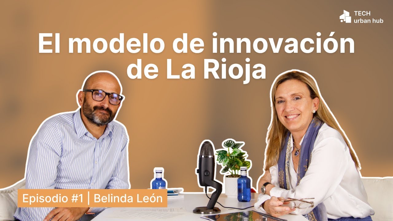 Episodio #1 | Belinda León - El modelo de innovación de La Rioja