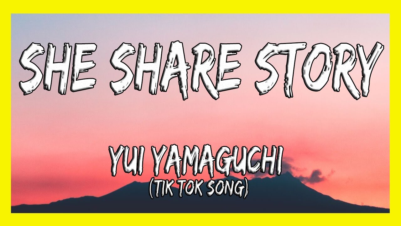 ✅ She Share Story - Yui Yamaguchi TIK TOK SONG (Lyrics)