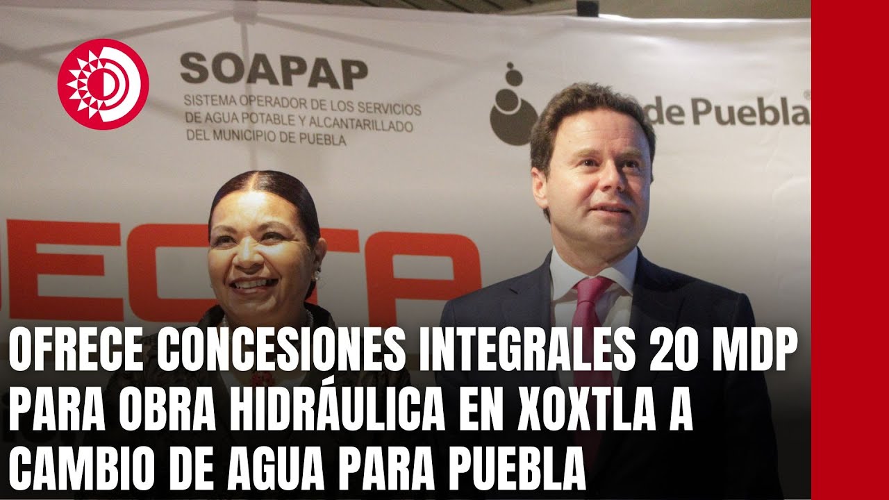 Ofrece Concesiones Integrales 20 mdp para obra hidráulica en Xoxtla a cambio de agua para Puebla