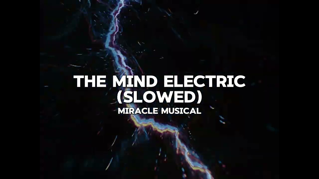 Miracle Musical — The Mind Electric (slowed) [mild fw!]