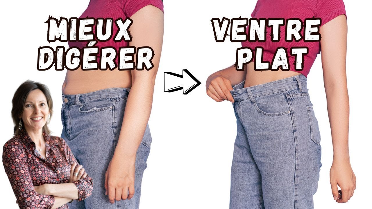 Mieux DIGERER et retrouver un VENTRE plat !
