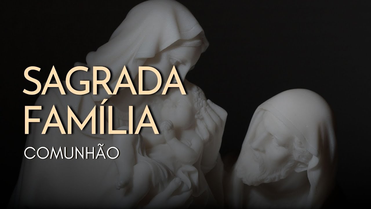 SAGRADA FAMÍLIA | Comunhão