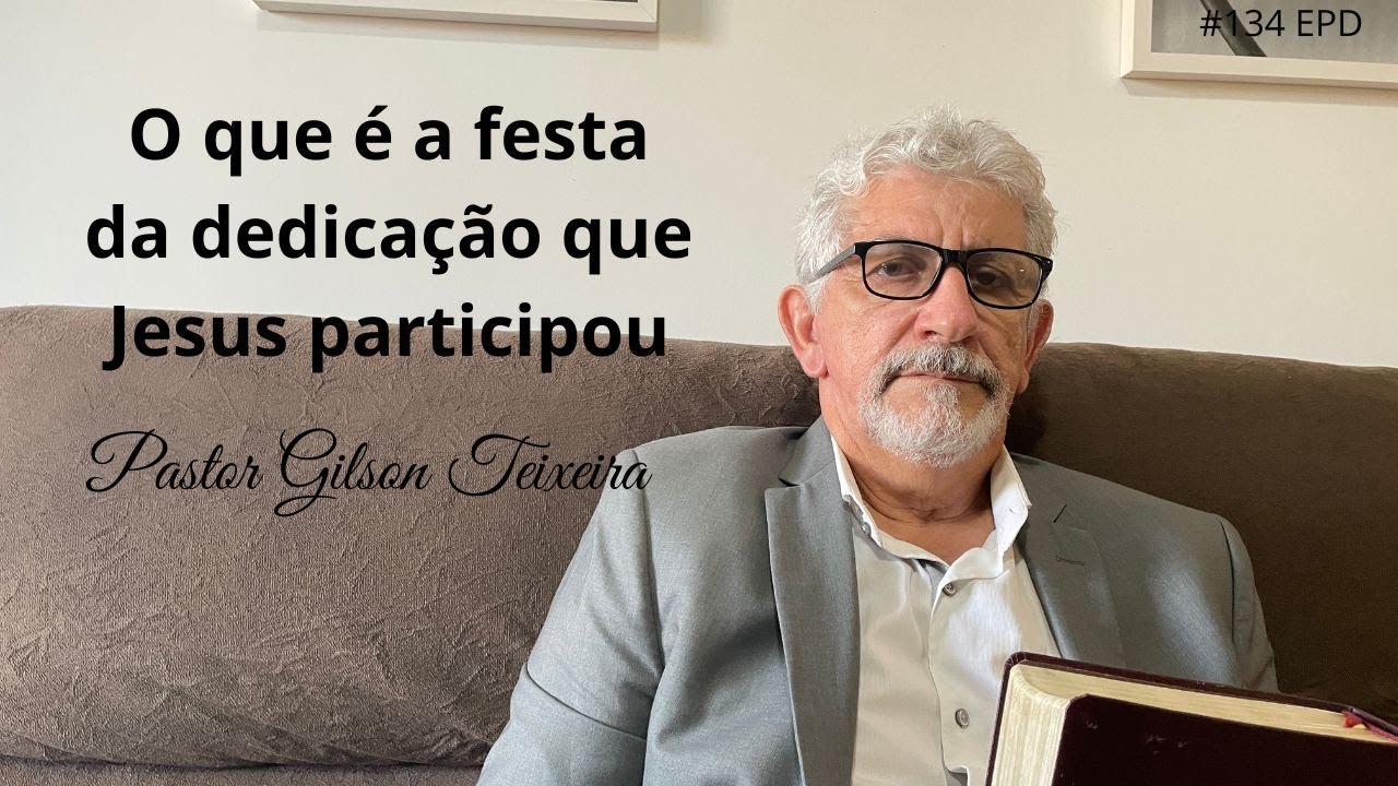 #134 EPD - O que é a festa da Dedicação que Jesus participou  |  Pastor Gilson Teixeira