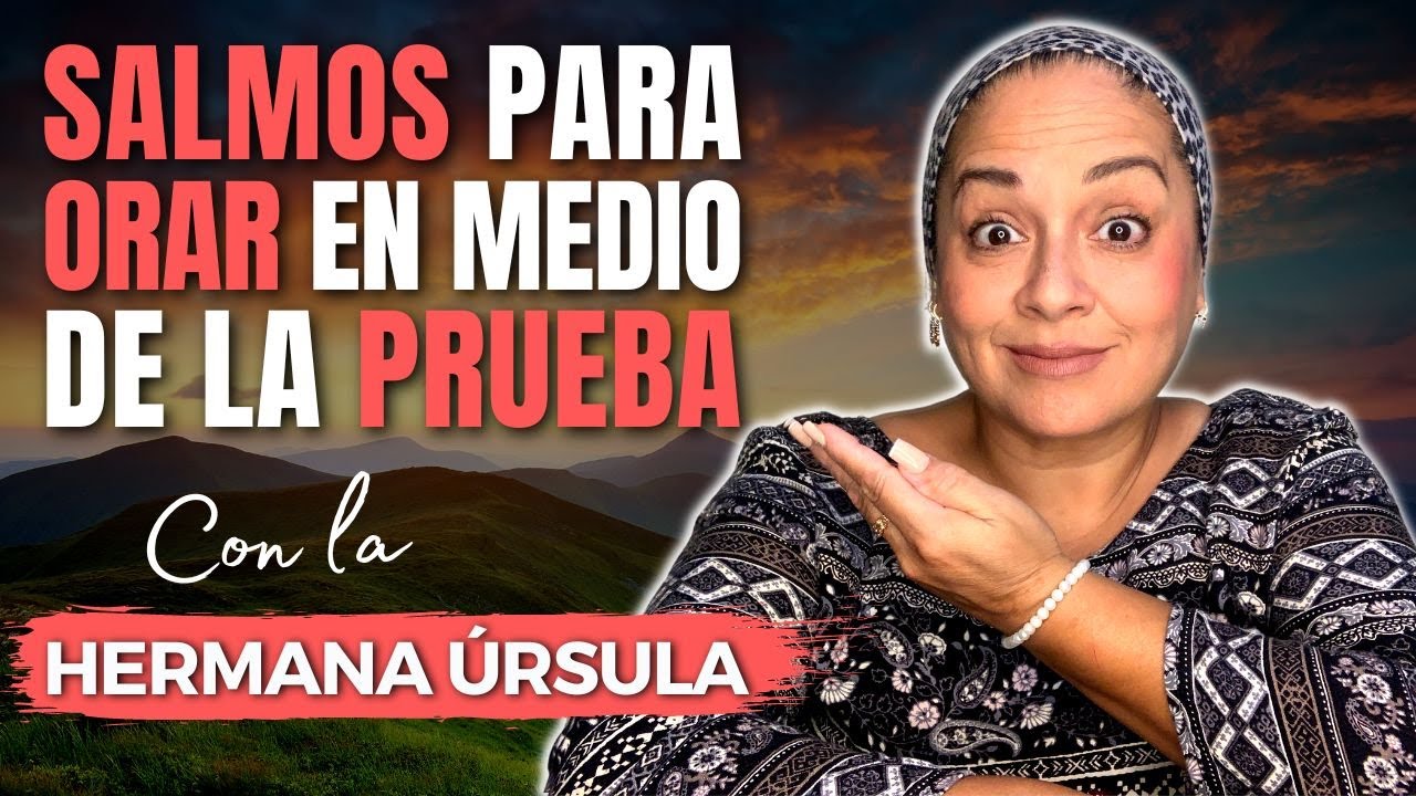 SALMOS para ORAR en medio de la PRUEBA | Conversando con la hermana Úrsula