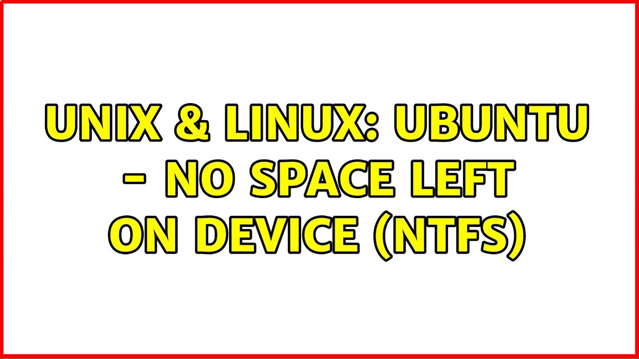 Unix & Linux: Ubuntu - No space left on device (NTFS) (3 Solutions!!)