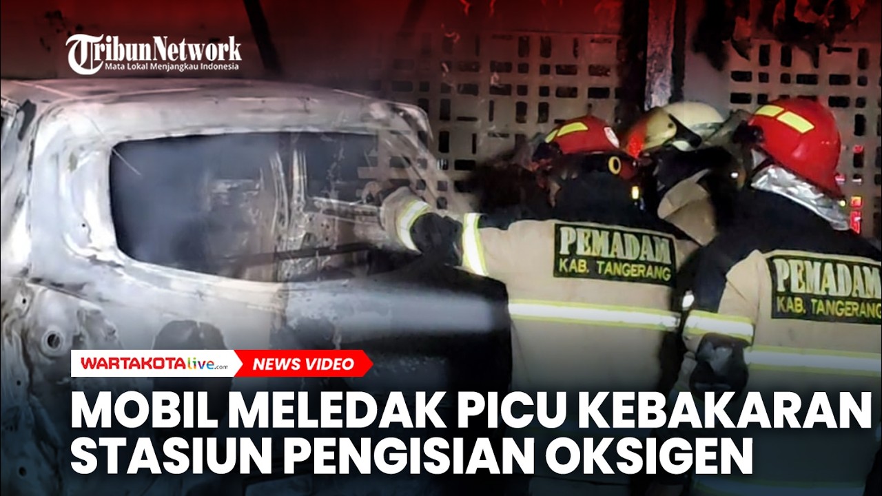 Mobil Meledak Picu Kebakaran Stasiun Pengisian Oksigen di Tangerang, Satu Karyawan Alami Luka Bakar