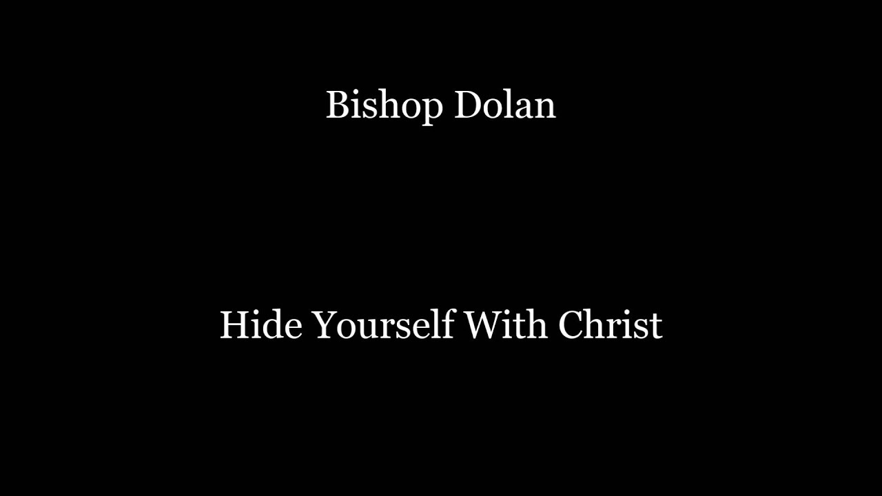 Hide Yourself with Christ by Bishop Dolan (Traditional Catholic Sermon)