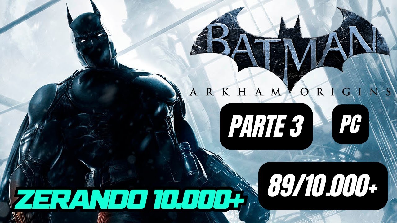 Batman Arkham Origins - Parte 3 | 89/10.000+, Zerando 10k+