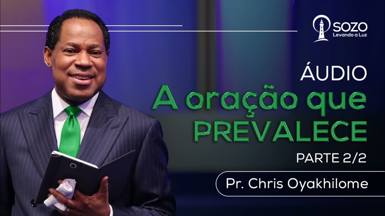 Pr. Chris Oyakhilome — A Oração Que Prevalece - Parte 2/2