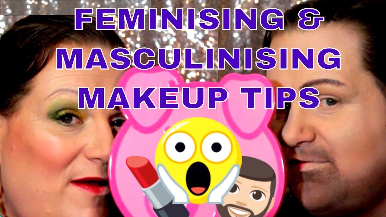 Feminising and Masculinising Makeup Tips.