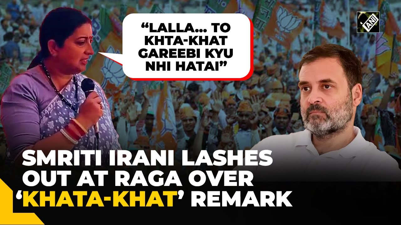 “Lalla… 15 saal se gareebi,” Smriti Irani takes jibe at RaGa’s 'Khata Khat' remark in Amethi