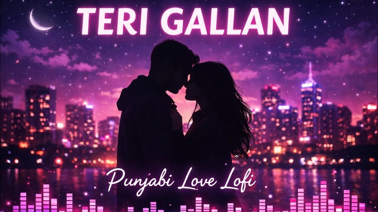 🥳 Teri Gallan Lofi Love Song | Punjabi Romantic Lofi Song 2026|Chill Love Vibes| Heart Touching Song